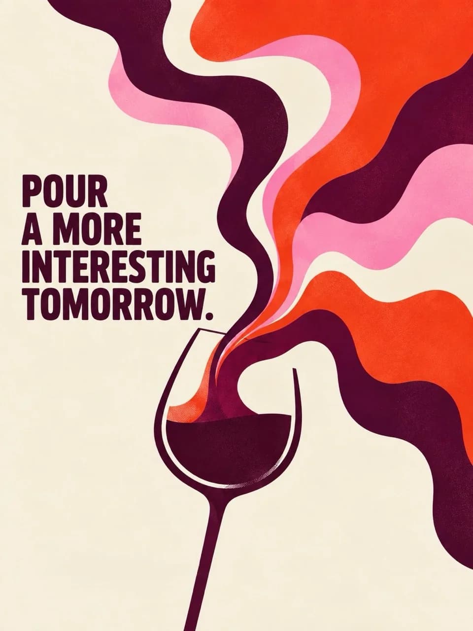 Pour a more interesting tomorrow. Colorful ribbons flow into a wine glass.