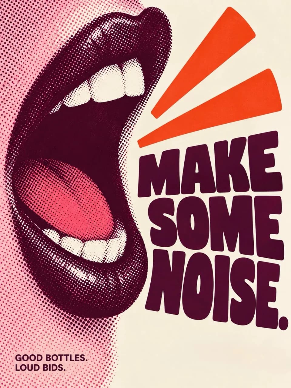Make some noise. Good bottles. Loud bids.